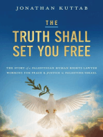The Truth Shall Set You Free: The Story of a Palestinian Human Rights Lawyer Working for Peace and Justice in Palestine/Israel