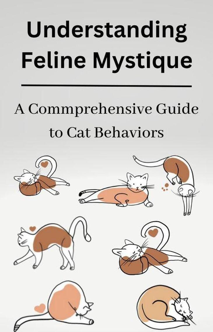 Understanding Feline Mystique A Comprehensive Guide to Cat Behaviors by ...