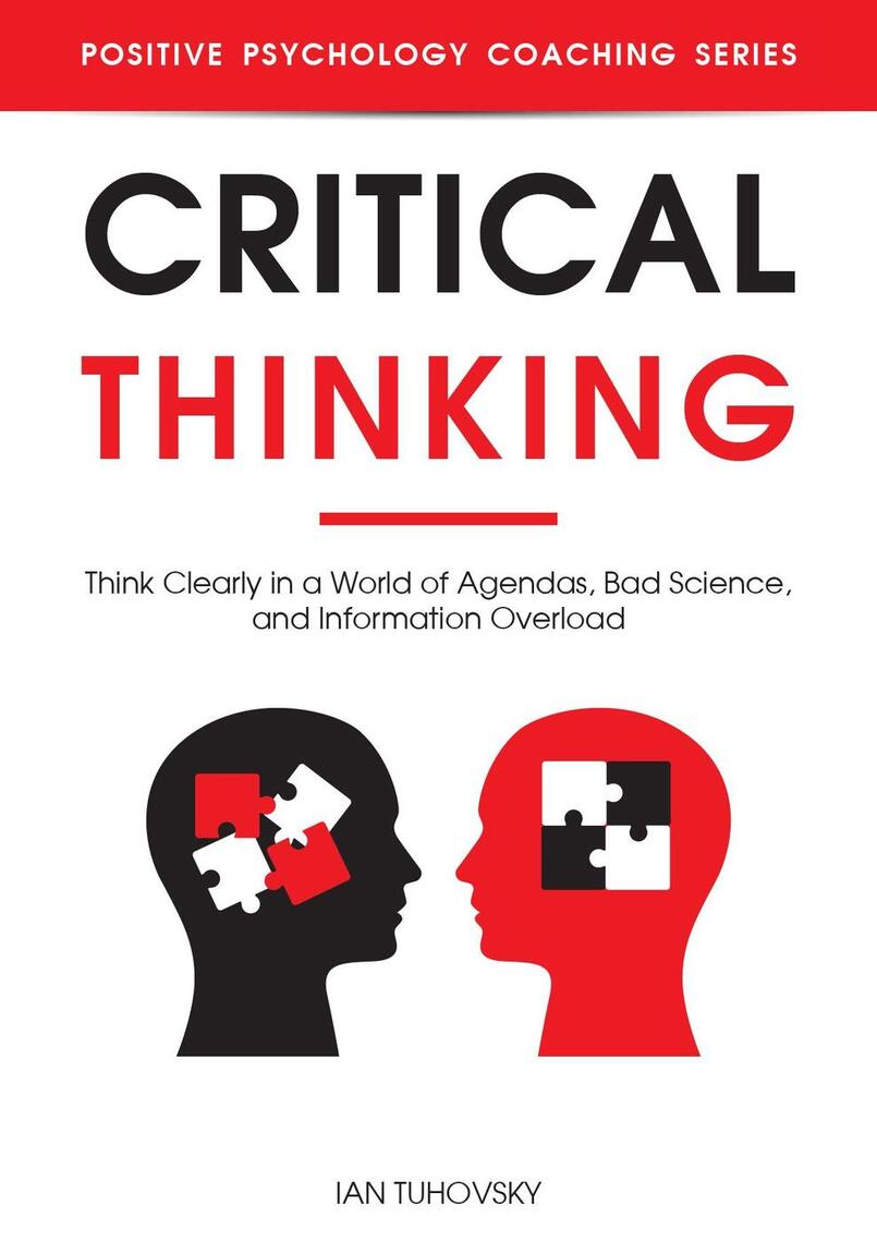 Critical Thinking: Think Clearly in a World of Agendas, Bad Science ...