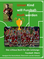 Unser Kind will Fussball-Profi werden: Das schlaue Buch für alle Leistungs- Fussball- Eltern