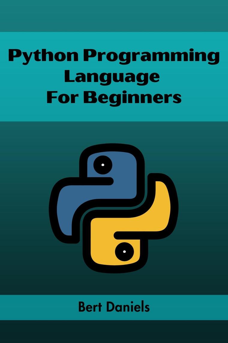 PYTHON PROGRAMMING LANGUAGE FOR BEGINNERS by Bert Daniels (Ebook ...