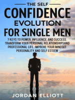The Self Confidence Evolution for Single Men.: 7 Keys to Power, Influence, and Success. Transform Your Personal Relationships and Professional Life. Improve Your Mindset, Personality, and Self-Esteem.
