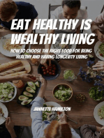 Eat Healthy Is Wealthy Living! How To Choose The Right Food For Being Healthy and Having Longevity Living!