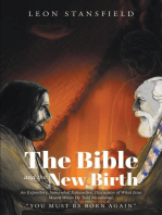The Bible and the New Birth: An Expository, Somewhat Exhaustive, Discussion of What Jesus Meant When He Told Nicodemus, "You Must Be Born Again"