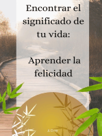 Encontrar el significado de tu vida:: aprender la felicidad