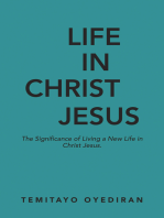 LIFE IN CHRIST JESUS: The Significance of Living a New Life in Christ Jesus