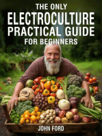 The Only Electroculture Practical Guide for Beginners: Secrets to Faster Plant Growth, Superior Crops and Bigger Yields Using Coil Coppers, Pyramids, Magnetic Antennas and More