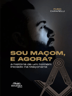 Sou Maçom, e agora?: a história de um homem iniciado na Maçonaria