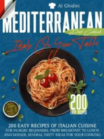 The Mediterranean Diet Cookbook - Italy On Your Table: 200 Easy Recipes of Italian Cuisine for Hungry Beginners. From Breakfast to Lunch and Dinner, Several Tasty Ideas for Your Cooking