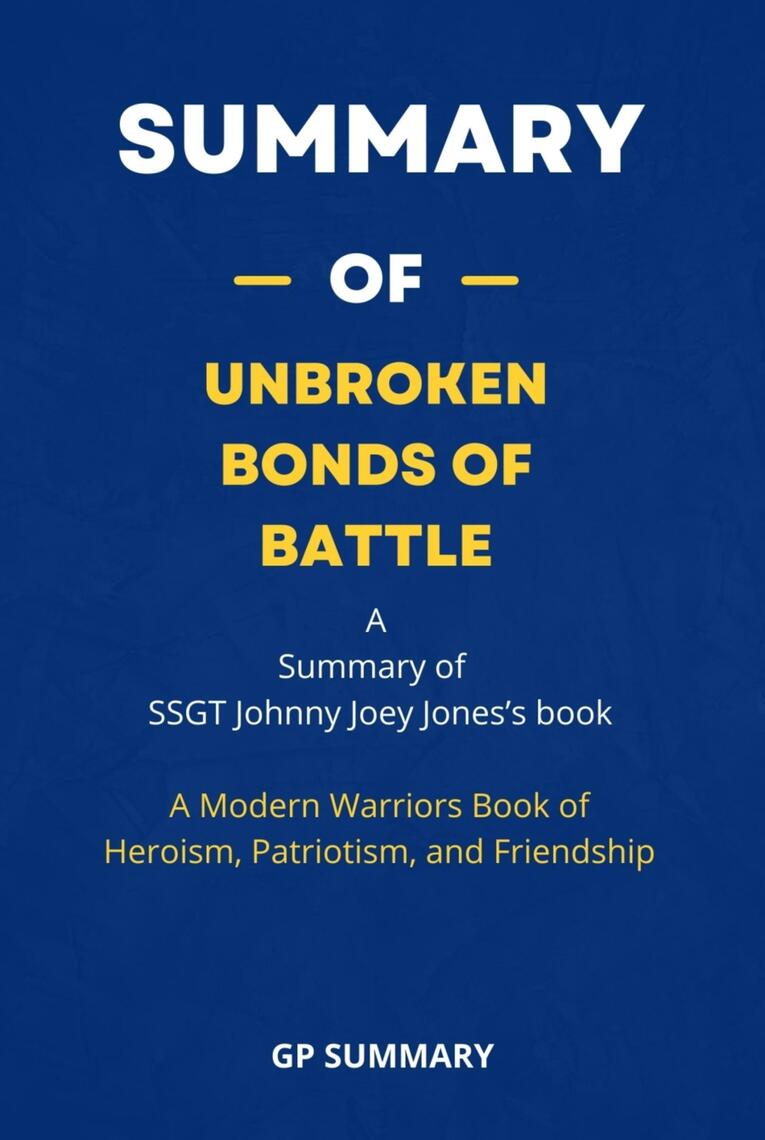 Summary of Unbroken Bonds of Battle by SSGT Johnny Joey Jones by GP SUMMARY (Ebook) Read free
