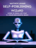 Self-publishing Wizard: Guide to Using Gpt Chat to Create Successful Books