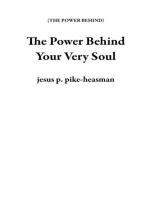 The Power Behind Your Very Soul: THE POWER BEHIND