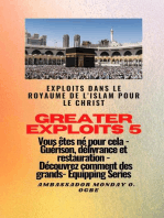 Greater Exploits - 5 - Exploits dans le royaume de l'islam pour le Christ Vous êtes né: Exploits dans le royaume de l'islam pour le Christ Vous êtes né pour cela - Guérison, délivrance et restauration - Découvrez comment des plus grands