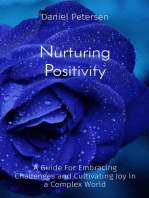 Nurturing Positivity: A Guide For Embracing Challenges and Cultivating Joy In a Complex World