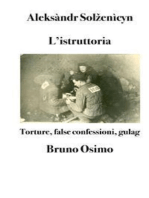 L'istruttoria: Torture, false confessioni, gulag