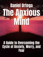 The Anxious Mind A Guide to Overcoming the Cycle of Anxiety, Worry, and Fear