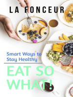 Eat So What! Smart Ways To Stay Healthy: Eat So What! Full Versions, #1