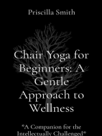Chair Yoga for Beginners: A Gentle Approach to Wellness: A Gentle Approach to Wellness: *A Companion for the Intellectually Challenged*