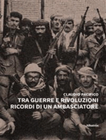 Tra guerre e rivoluzioni. Ricordi di un Ambasciatore