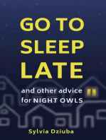 Go to Sleep Late: And Other Advice for Night Owls