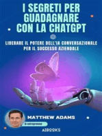 I segreti per guadagnare con la ChatGpt: Liberare il potere dell'intelligenza artificiale conversazionale per il successo aziendale