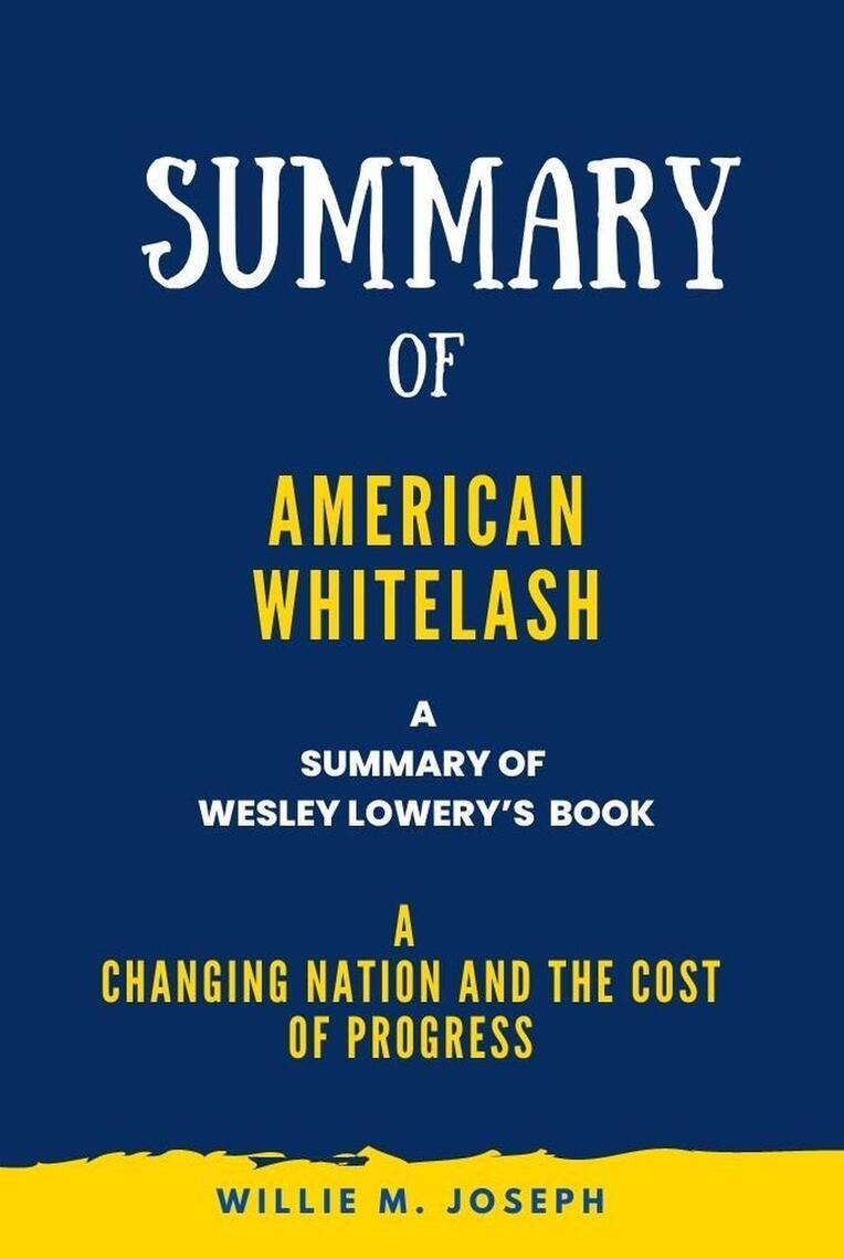 Summary of American Whitelash By Wesley Lowery: A Changing Nation and ...