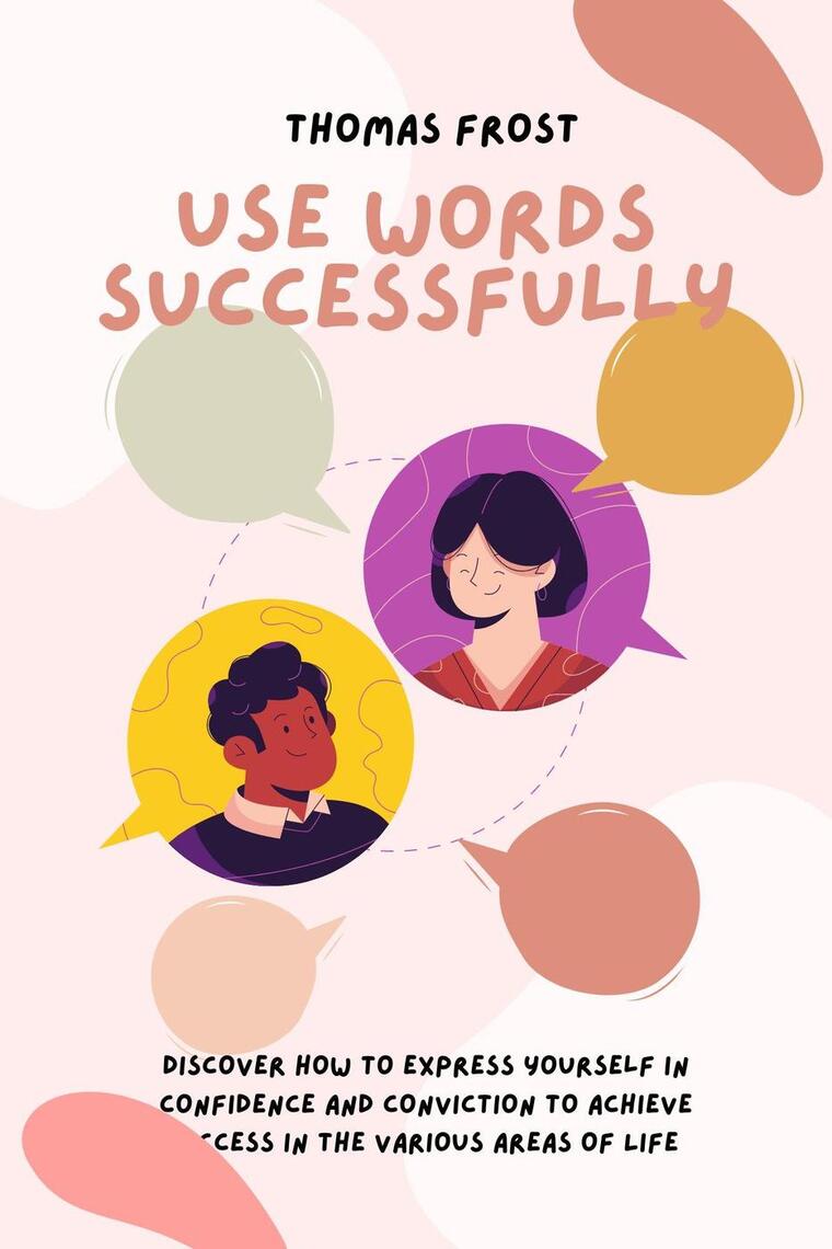 Use Words Successfully: Discover How to Express Yourself in Confidence ...