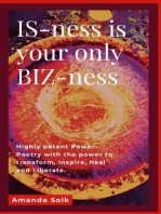 IS-ness is your only BIZ-ness: Highly potent Power-poems with the power to transform, inspire, heal, and awaken to liberation