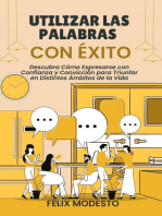 Utilizar las Palabras con Éxito: Descubra Cómo Expresarse con Confianza y Convicción para Triunfar en Distintos Ámbitos de la Vida