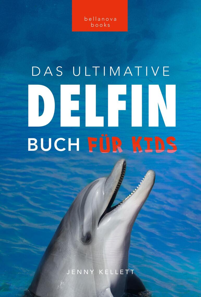 Delfin-Bücher Das Ultimative Delfin-Buch für Kinder von Jenny Kellett ...