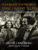 To Create the World That Ought to Be: Memoirs of a Radical Educator