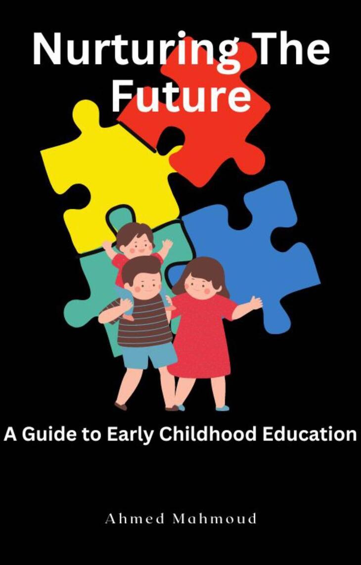 Nurturing The Future A Guide to Early Childhood Education by AHMED ...