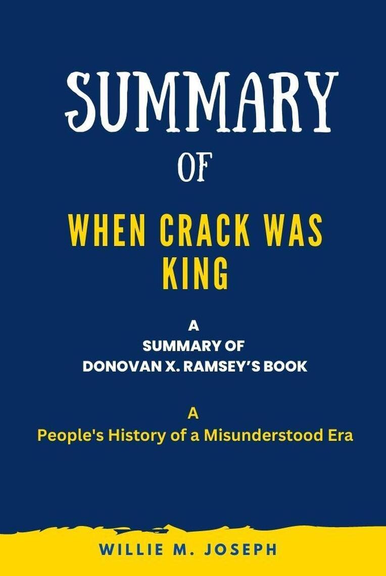 Summary of When Crack Was King By Donovan X. Ramsey: A People's History of  a Misunderstood Era by Willie M. Joseph - Ebook | Scribd