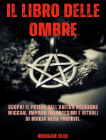 Il Libro delle Ombre: Scopri il Potere dell'antica Religione Wiccan. Impara Incantesimi e Rituali di Magia Nera Proibiti.