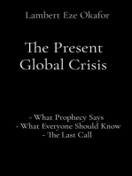 The Present Global Crisis: - What Prophecy Says   - What Everyone Should Know - The Last Call