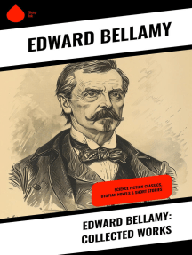 Edward Bellamy: Collected Works: Science Fiction Classics, Utopian Novels & Short Stories