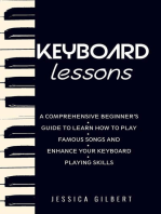 Keyboard Lessons: A Comprehensive Beginner's Guide to  Learn How to Play Famous Songs and  Enhance Your Keyboard Playing Skills