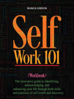 Self Work 101: The innovative guide to identifying, acknowledging, and enhancing your life through both skills and practices of self-worth and discovery