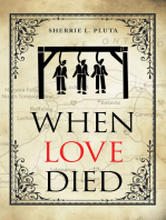 When Love Died: The True Story of the Brutal Murder of a War of 1812 Hero that Involved Greed, Lies and Treachery