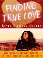 Finding True Love: A Guidebook to Attract Healthy, Loving and Reciprocal Relationships