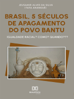 Brasil, 5 séculos de apagamento do povo Bantu: igualdade racial? Como? Quando???