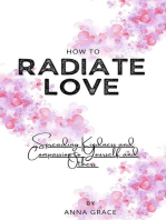 How to Radiate Love: Spreading Kindness and Compassion to Yourself and Others