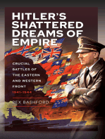 Hitler’s Shattered Dreams of Empire: Crucial Battles of the Eastern and Western Front 1941-1944