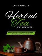 HERBAL TEA FOR BEGINNERS: Sipping Your Way to Health: A Beginner's Guide to Herbal Tea for Wellness