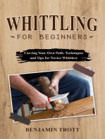 WHITTLING FOR BEGINNERS: Carving Your Own Path: Techniques and Tips for Novice Whittlers