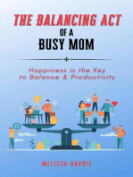 The Balancing Act of A Busy Mom: Happiness is the Key to Balance & Productivity