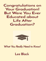 Congratulations on Your Graduation! But Were You Ever Educated about Life After Graduation?: What You Really Need to Know!