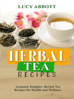HERBAL TEA RECIPES: Aromatic Delights: Herbal Tea Recipes for Health and Wellness