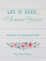 Life is hard...Choose Jesus: Devotions of Intentional Faith