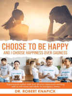 Choose to be Happy: And I Choose Happiness Over Sadness